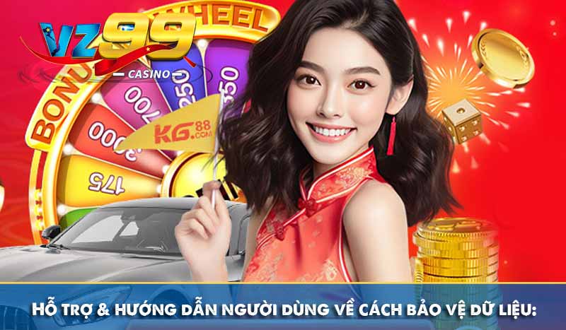 Hỗ trợ & hướng dẫn người dùng về cách bảo vệ dữ liệu