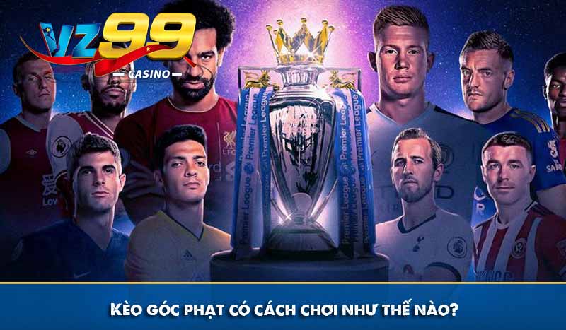 Kèo góc phạt có cách chơi như thế nào?