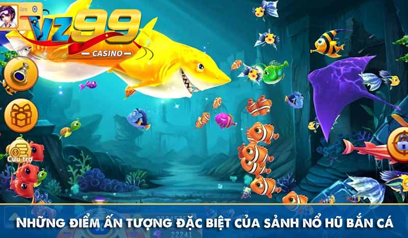 Những điểm ấn tượng đặc biệt của sảnh nổ hũ bắn cá